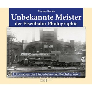 VGB 581625 - Buch "VGB Klartext - Unbekannte Meister der Eisenbahn-Photographie - Die Lokomotiven der Länderbahn- und Reichsbahnzeit" von Thomas Samek