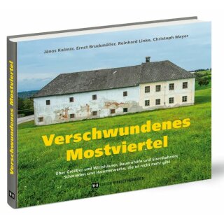 Edition Winkler-Hermaden Most - Buch "Verschwundenes Mostviertel" Von János Kalmár, Ernst Bruckmüller, Reinhard Linke und Christoph Mayer